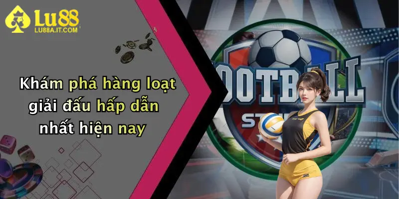 Thể Thao Lu88: Sân Chơi Cá Cược Sôi Động, Thưởng Cực Hấp Dẫn 3 Khám phá hàng loạt giải đấu hấp dẫn nhất hiện nay